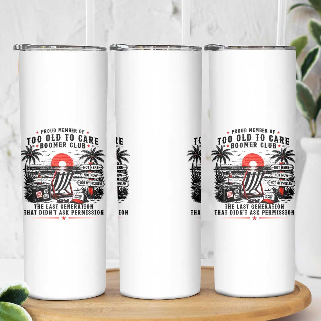 Proud Member Of Too Old To Care Boomer Club Retired Skinny Tumbler Funny Retirement The Last Generation Beach Sunset Vacation