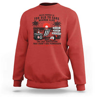 Proud Member Of Too Old To Care Boomer Club Retired Sweatshirt Funny Retirement The Last Generation Beach Sunset Vacation