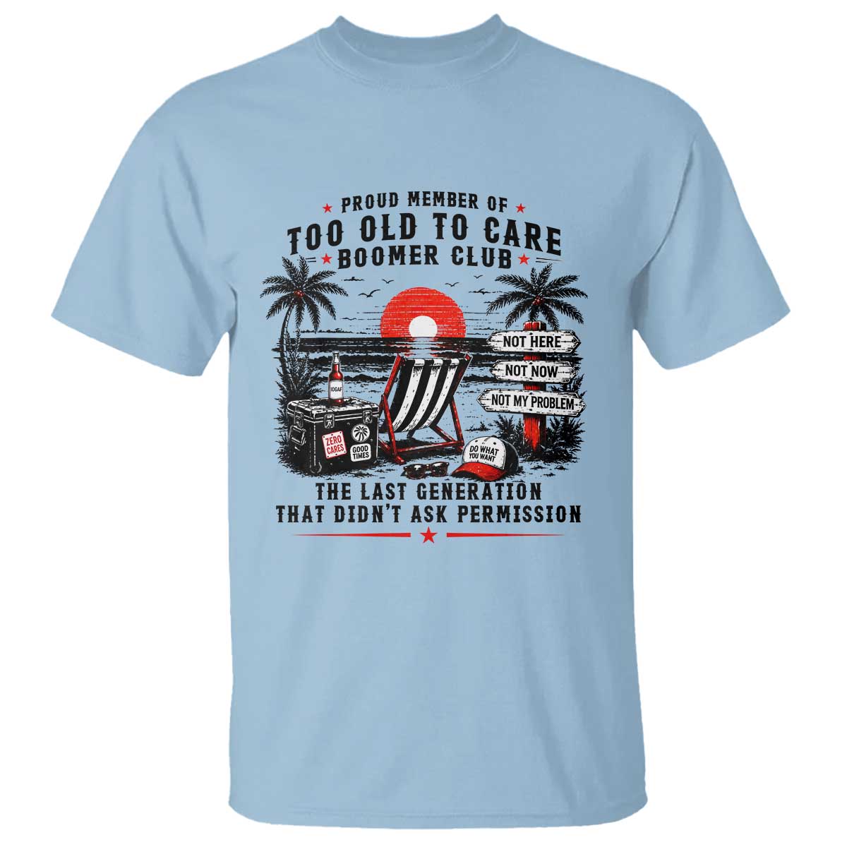 Proud Member Of Too Old To Care Boomer Club Retired T Shirt Funny Retirement The Last Generation Beach Sunset Vacation