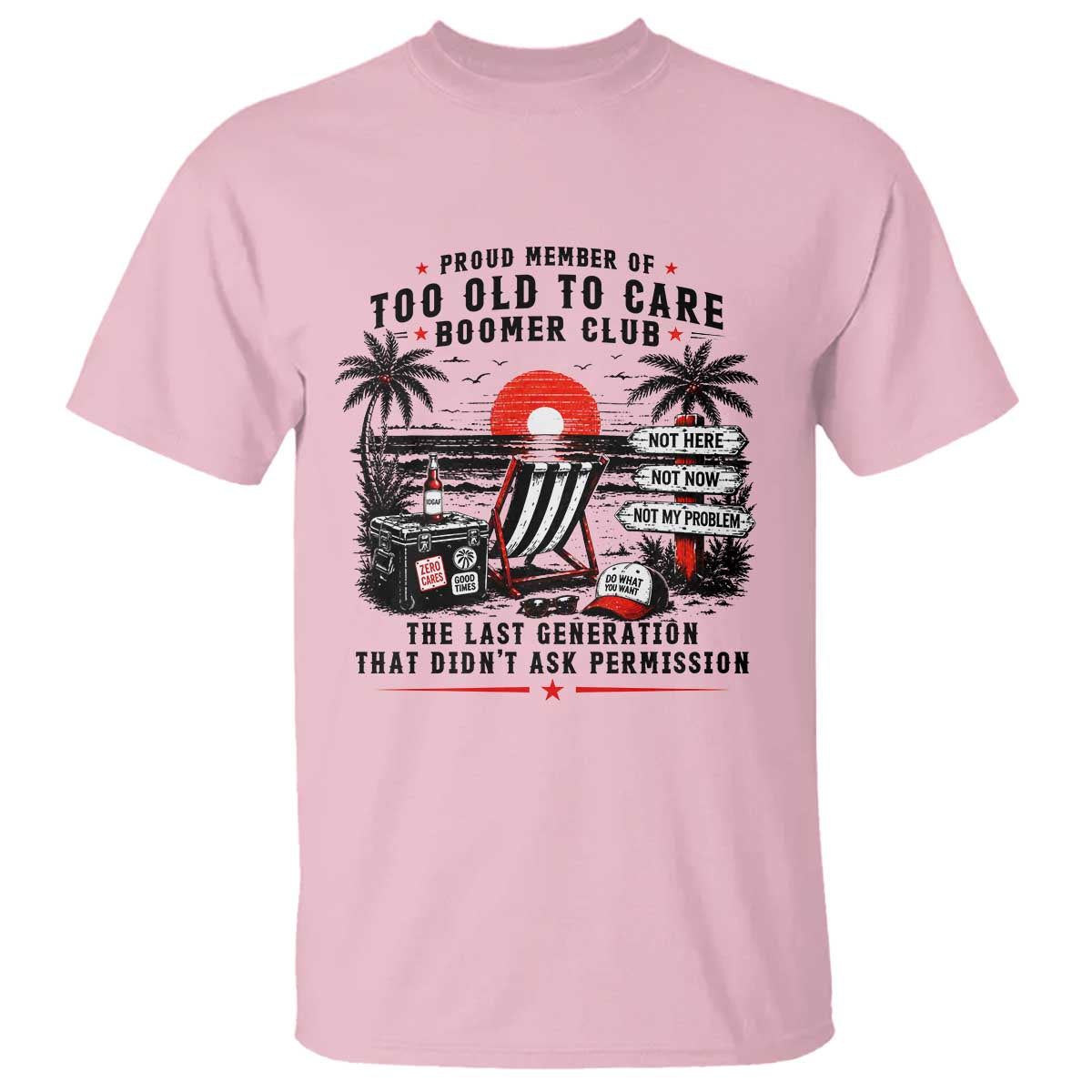 Proud Member Of Too Old To Care Boomer Club Retired T Shirt Funny Retirement The Last Generation Beach Sunset Vacation