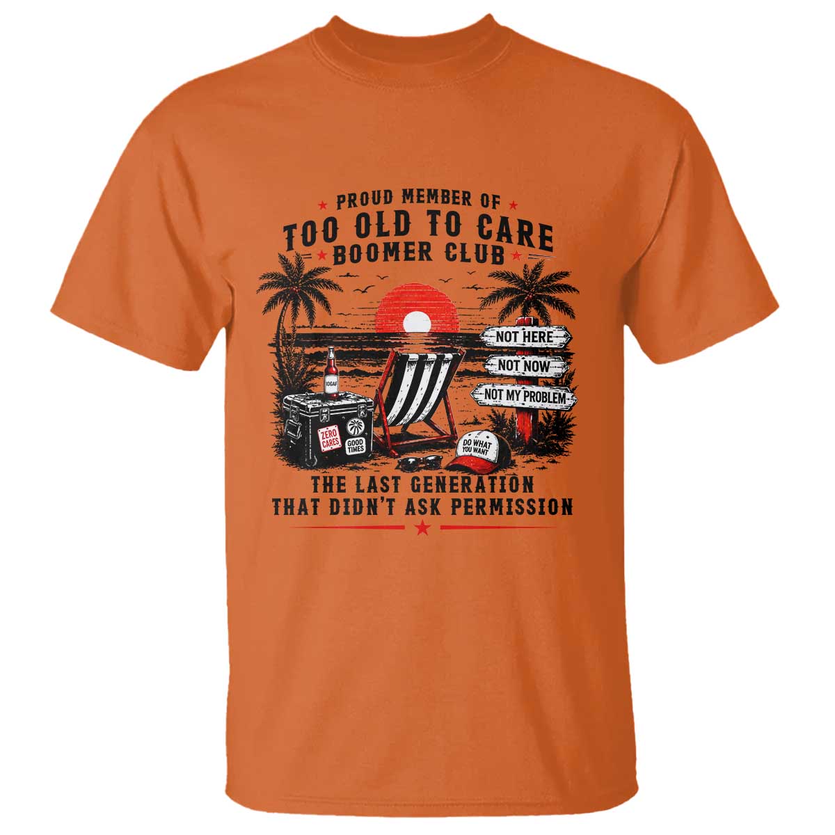 Proud Member Of Too Old To Care Boomer Club Retired T Shirt Funny Retirement The Last Generation Beach Sunset Vacation