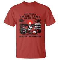 Proud Member Of Too Old To Care Boomer Club Retired T Shirt Funny Retirement The Last Generation Beach Sunset Vacation