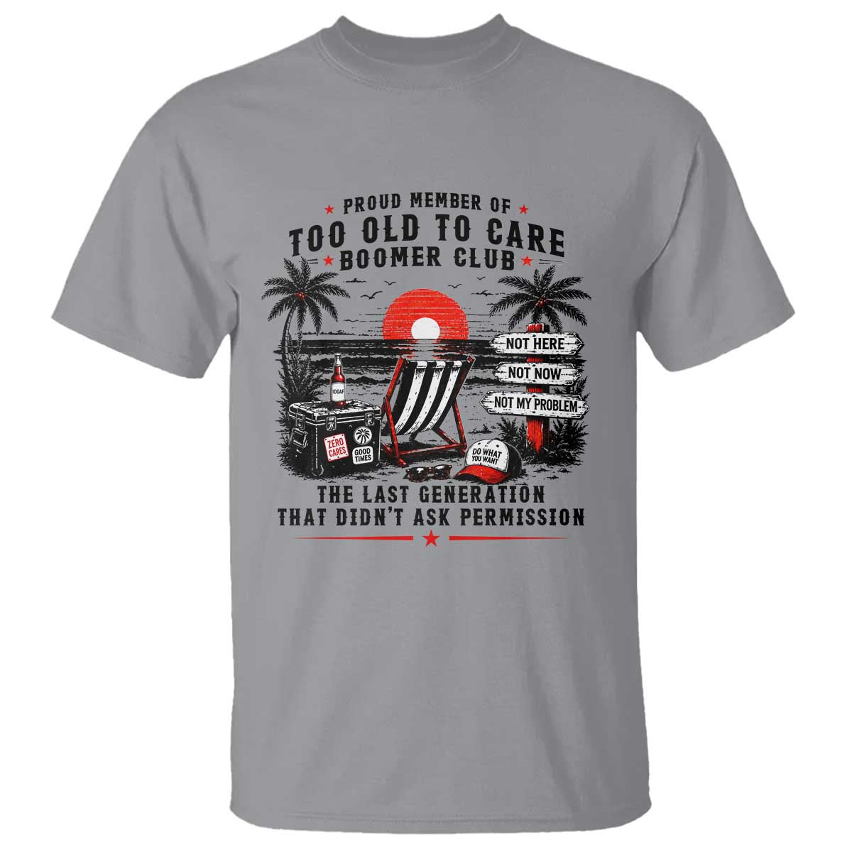 Proud Member Of Too Old To Care Boomer Club Retired T Shirt Funny Retirement The Last Generation Beach Sunset Vacation