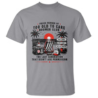 Proud Member Of Too Old To Care Boomer Club Retired T Shirt Funny Retirement The Last Generation Beach Sunset Vacation