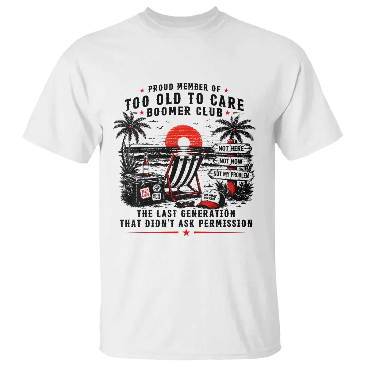 Proud Member Of Too Old To Care Boomer Club Retired T Shirt Funny Retirement The Last Generation Beach Sunset Vacation