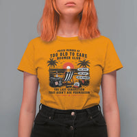 Proud Member Of Too Old To Care Boomer Club Retired T Shirt For Women Funny Retirement The Last Generation Beach Sunset Vacation
