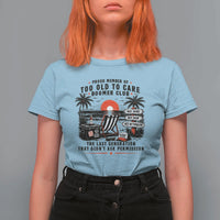 Proud Member Of Too Old To Care Boomer Club Retired T Shirt For Women Funny Retirement The Last Generation Beach Sunset Vacation