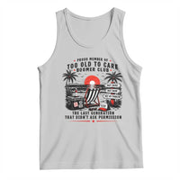 Proud Member Of Too Old To Care Boomer Club Retired Tank Top Funny Retirement The Last Generation Beach Sunset Vacation