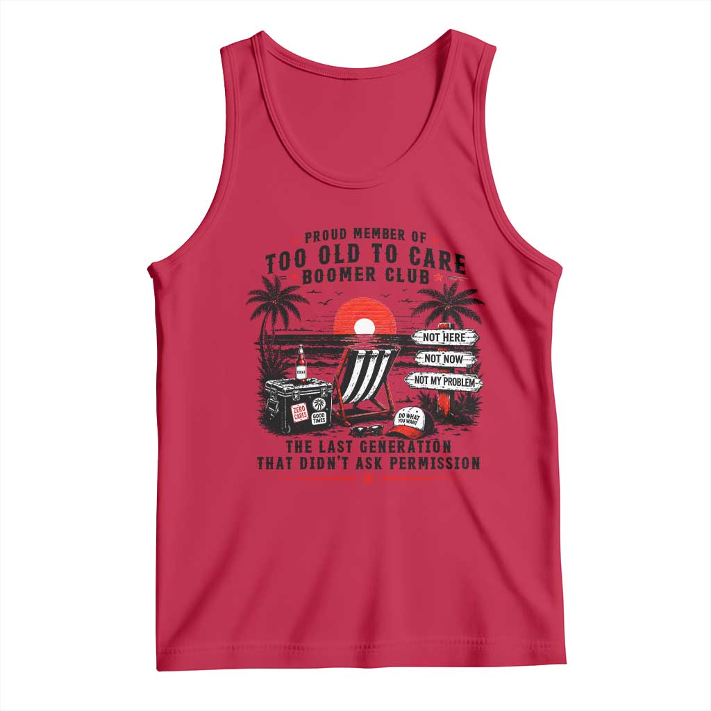 Proud Member Of Too Old To Care Boomer Club Retired Tank Top Funny Retirement The Last Generation Beach Sunset Vacation
