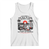 Proud Member Of Too Old To Care Boomer Club Retired Tank Top Funny Retirement The Last Generation Beach Sunset Vacation