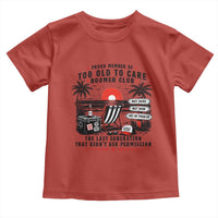 Proud Member Of Too Old To Care Boomer Club Retired Toddler T Shirt Funny Retirement The Last Generation Beach Sunset Vacation