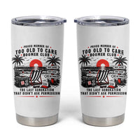 Proud Member Of Too Old To Care Boomer Club Retired Tumbler Cup Funny Retirement The Last Generation Beach Sunset Vacation