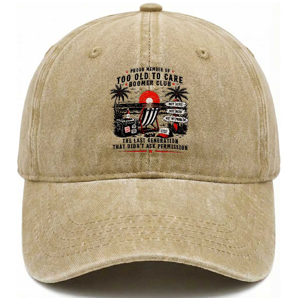 Proud Member Of Too Old To Care Boomer Club Retired Washed Cotton Baseball Cap Funny Retirement The Last Generation Beach Sunset Vacation