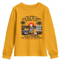 Proud Member Of Too Old To Care Boomer Club Retired Youth Sweatshirt Funny Retirement The Last Generation Beach Sunset Vacation