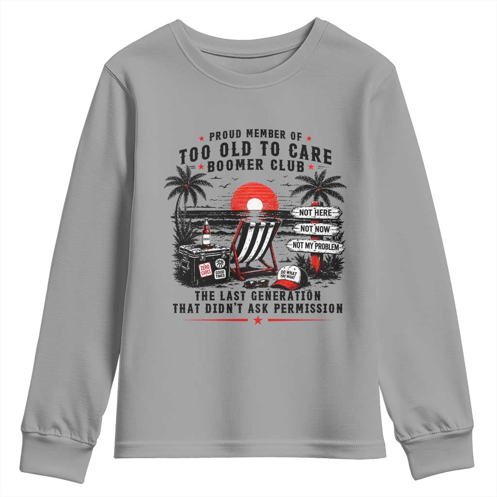 Proud Member Of Too Old To Care Boomer Club Retired Youth Sweatshirt Funny Retirement The Last Generation Beach Sunset Vacation