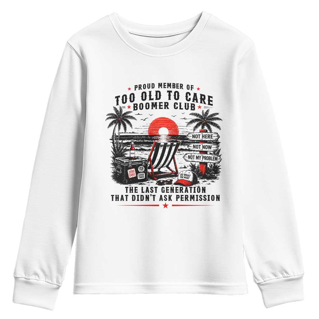 Proud Member Of Too Old To Care Boomer Club Retired Youth Sweatshirt Funny Retirement The Last Generation Beach Sunset Vacation