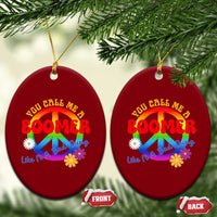 Retro Groovy Hippie Baby Boomer Generation Ceramic Ornament Funny You Call Me A Boomer Like It's A Bad Thing Peace Sign Flower