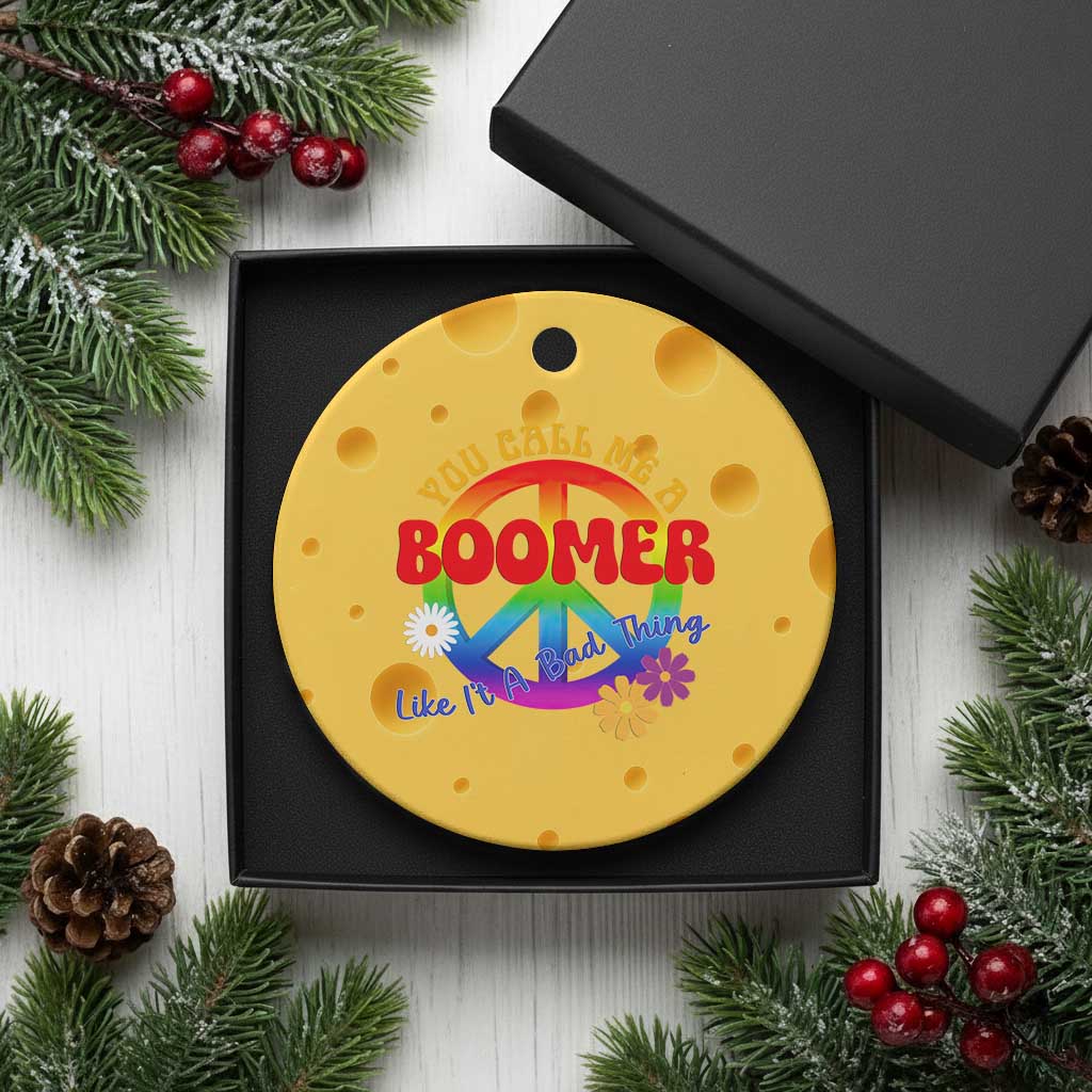 Retro Groovy Hippie Baby Boomer Generation Ceramic Ornament Funny You Call Me A Boomer Like It's A Bad Thing Peace Sign Flower