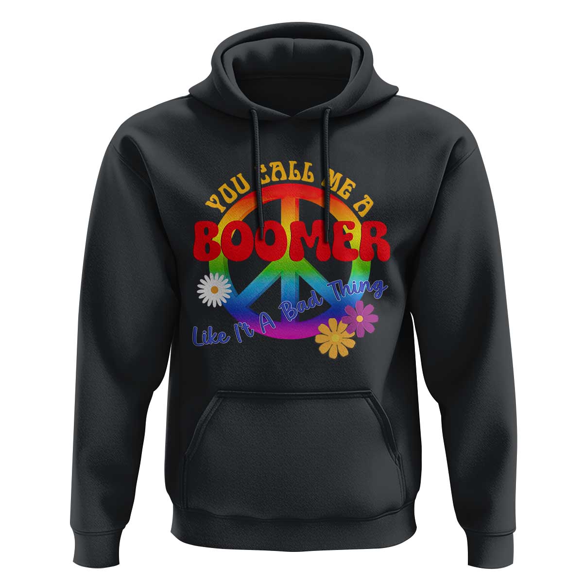 Retro Groovy Hippie Baby Boomer Generation Hoodie Funny You Call Me A Boomer Like It's A Bad Thing Peace Sign Flower