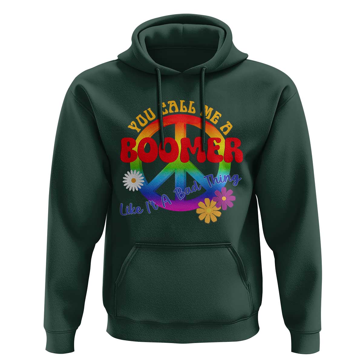 Retro Groovy Hippie Baby Boomer Generation Hoodie Funny You Call Me A Boomer Like It's A Bad Thing Peace Sign Flower