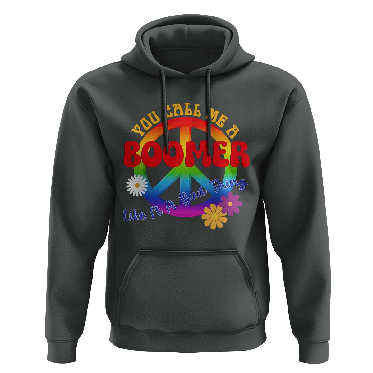 Retro Groovy Hippie Baby Boomer Generation Hoodie Funny You Call Me A Boomer Like It's A Bad Thing Peace Sign Flower