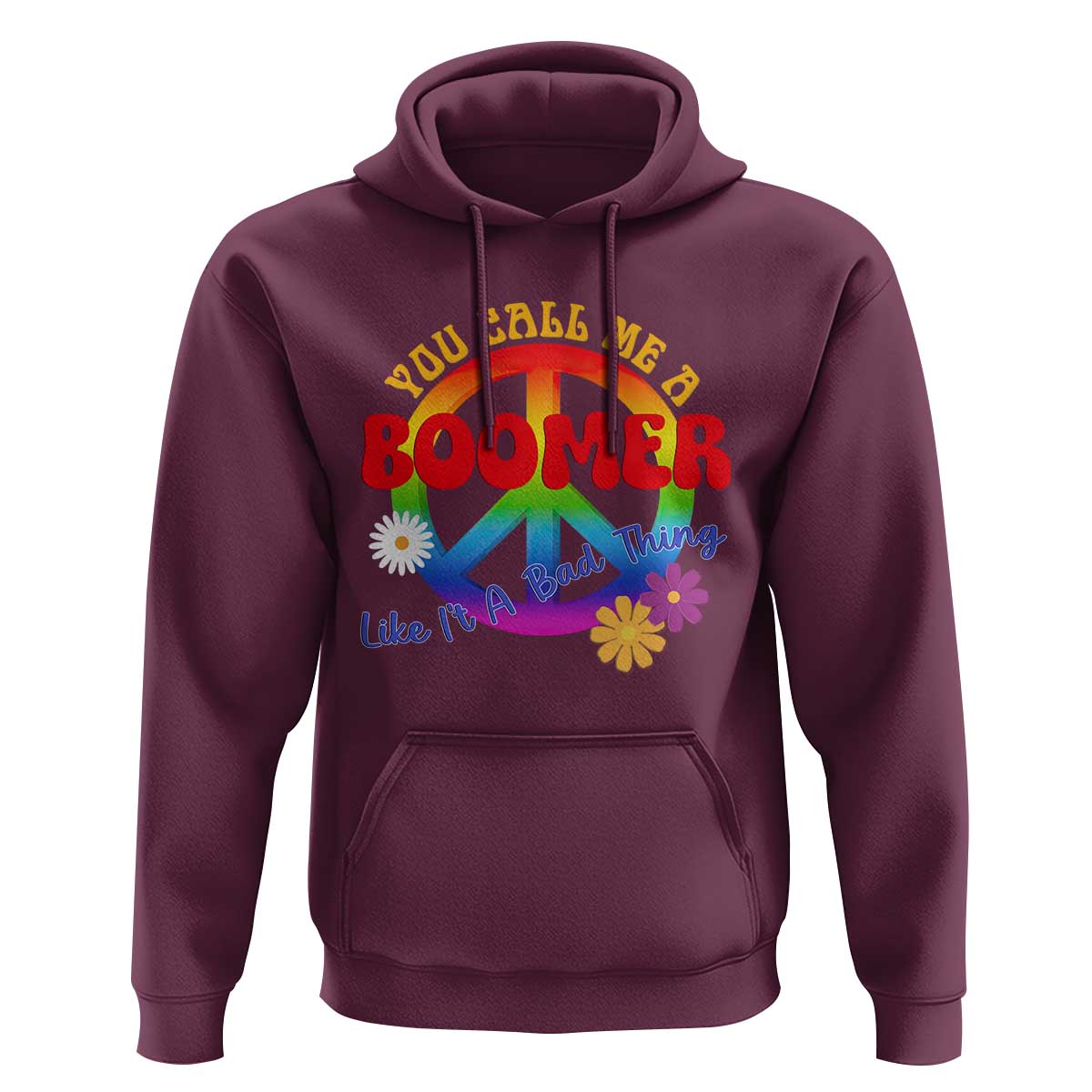 Retro Groovy Hippie Baby Boomer Generation Hoodie Funny You Call Me A Boomer Like It's A Bad Thing Peace Sign Flower