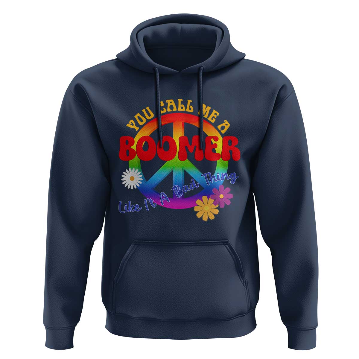 Retro Groovy Hippie Baby Boomer Generation Hoodie Funny You Call Me A Boomer Like It's A Bad Thing Peace Sign Flower