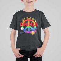 Retro Groovy Hippie Baby Boomer Generation T Shirt For Kid Funny You Call Me A Boomer Like It's A Bad Thing Peace Sign Flower