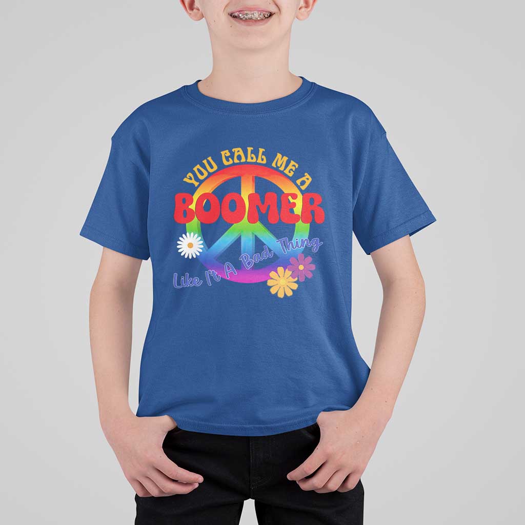 Retro Groovy Hippie Baby Boomer Generation T Shirt For Kid Funny You Call Me A Boomer Like It's A Bad Thing Peace Sign Flower