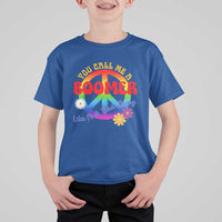 Retro Groovy Hippie Baby Boomer Generation T Shirt For Kid Funny You Call Me A Boomer Like It's A Bad Thing Peace Sign Flower