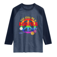 Retro Groovy Hippie Baby Boomer Generation Raglan Shirt Funny You Call Me A Boomer Like It's A Bad Thing Peace Sign Flower