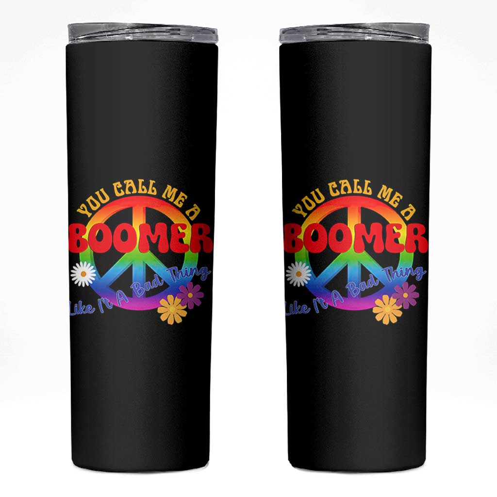 Retro Groovy Hippie Baby Boomer Generation Skinny Tumbler Funny You Call Me A Boomer Like It's A Bad Thing Peace Sign Flower