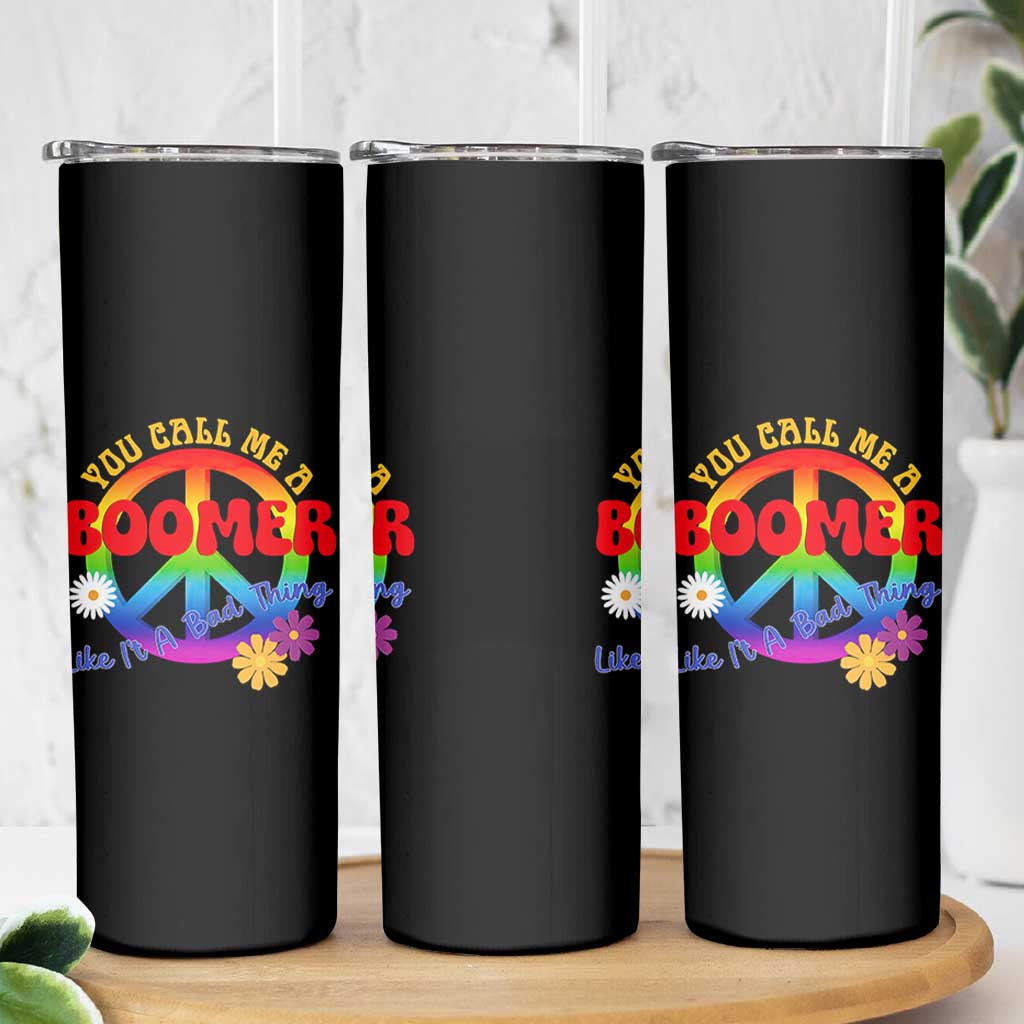 Retro Groovy Hippie Baby Boomer Generation Skinny Tumbler Funny You Call Me A Boomer Like It's A Bad Thing Peace Sign Flower