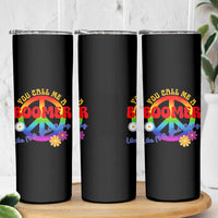 Retro Groovy Hippie Baby Boomer Generation Skinny Tumbler Funny You Call Me A Boomer Like It's A Bad Thing Peace Sign Flower