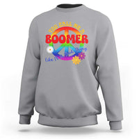 Retro Groovy Hippie Baby Boomer Generation Sweatshirt Funny You Call Me A Boomer Like It's A Bad Thing Peace Sign Flower