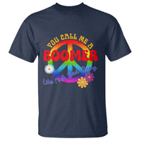 Retro Groovy Hippie Baby Boomer Generation T Shirt Funny You Call Me A Boomer Like It's A Bad Thing Peace Sign Flower