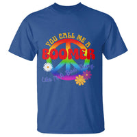 Retro Groovy Hippie Baby Boomer Generation T Shirt Funny You Call Me A Boomer Like It's A Bad Thing Peace Sign Flower