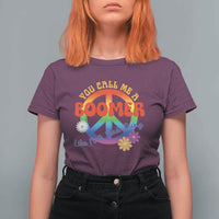 Retro Groovy Hippie Baby Boomer Generation T Shirt For Women Funny You Call Me A Boomer Like It's A Bad Thing Peace Sign Flower