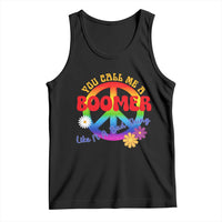 Retro Groovy Hippie Baby Boomer Generation Tank Top Funny You Call Me A Boomer Like It's A Bad Thing Peace Sign Flower