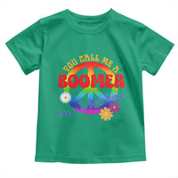 Retro Groovy Hippie Baby Boomer Generation Toddler T Shirt Funny You Call Me A Boomer Like It's A Bad Thing Peace Sign Flower