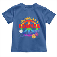 Retro Groovy Hippie Baby Boomer Generation Toddler T Shirt Funny You Call Me A Boomer Like It's A Bad Thing Peace Sign Flower