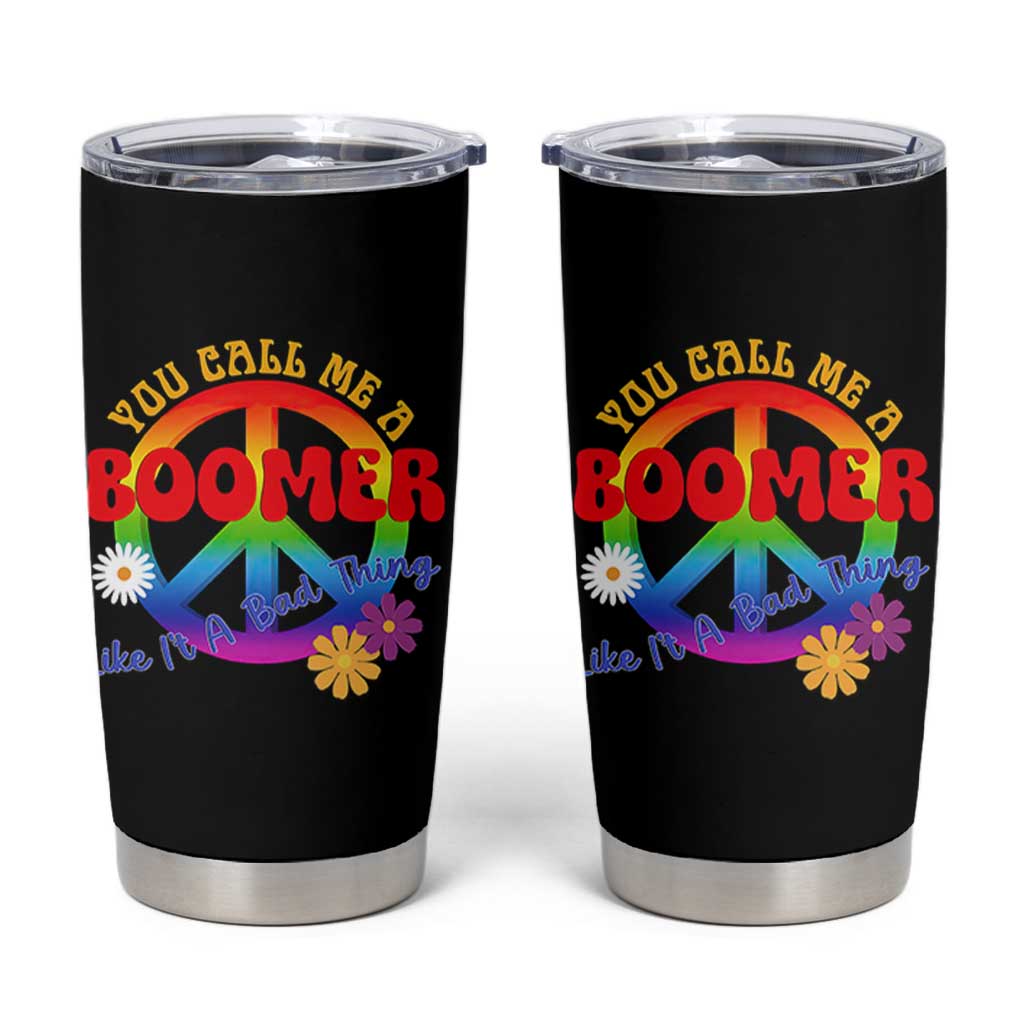 Retro Groovy Hippie Baby Boomer Generation Tumbler Cup Funny You Call Me A Boomer Like It's A Bad Thing Peace Sign Flower