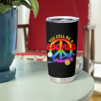 Retro Groovy Hippie Baby Boomer Generation Tumbler Cup Funny You Call Me A Boomer Like It's A Bad Thing Peace Sign Flower