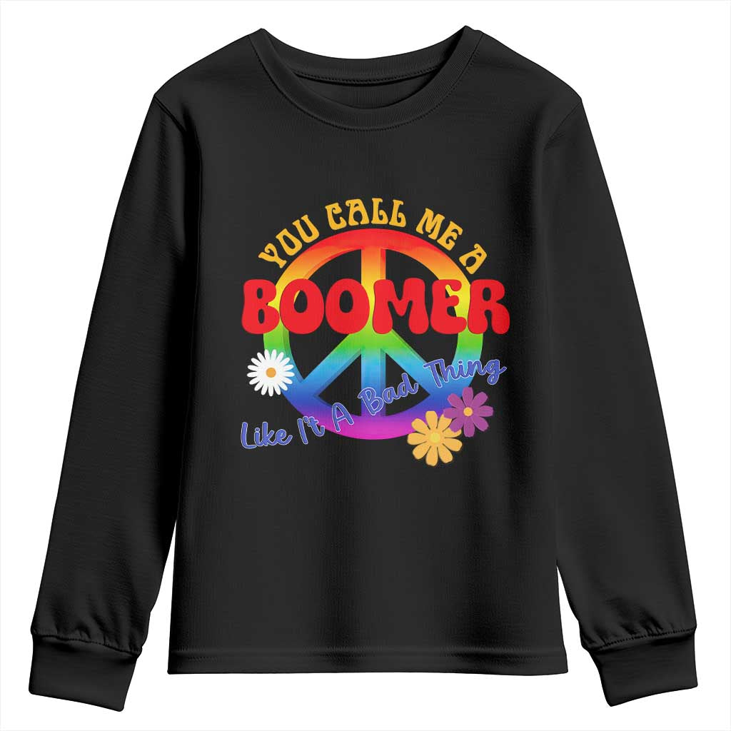 Retro Groovy Hippie Baby Boomer Generation Youth Sweatshirt Funny You Call Me A Boomer Like It's A Bad Thing Peace Sign Flower