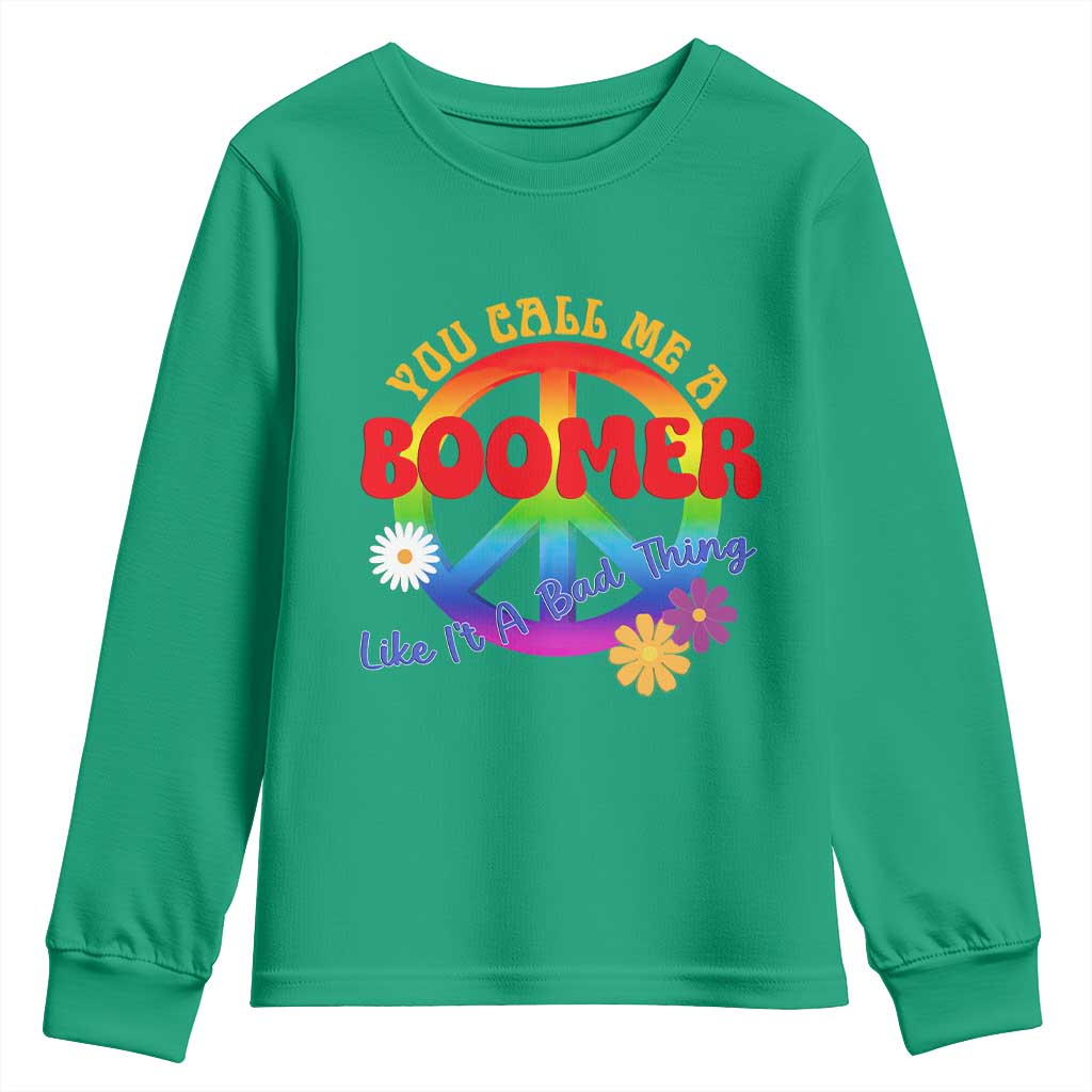Retro Groovy Hippie Baby Boomer Generation Youth Sweatshirt Funny You Call Me A Boomer Like It's A Bad Thing Peace Sign Flower