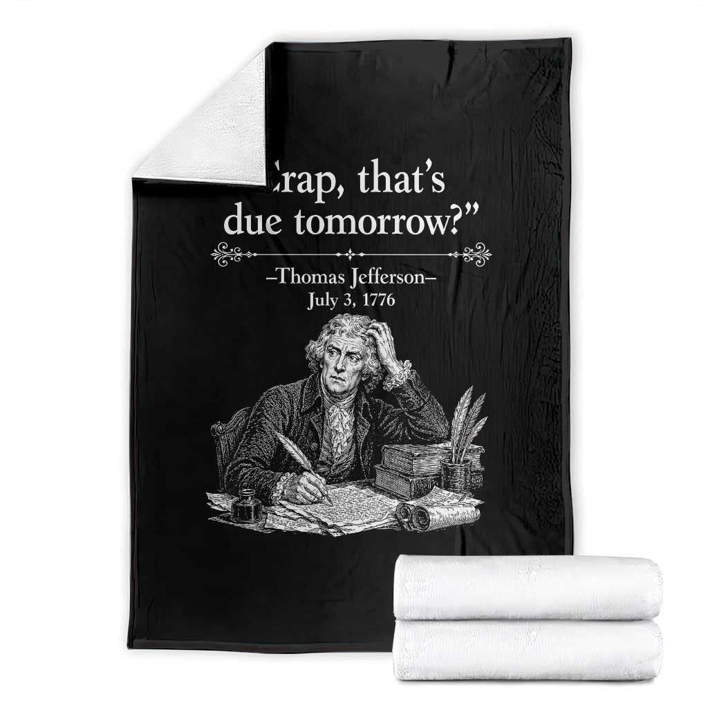 Crap Thats Due Tomorrow Thomas Jefferson Graphic Throw Blanket Funny Procrastination of Declaration of Indepence Historical Meme