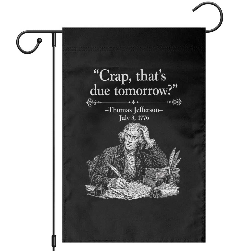 Crap Thats Due Tomorrow Thomas Jefferson Graphic Garden Flag Funny Procrastination of Declaration of Indepence Historical Meme