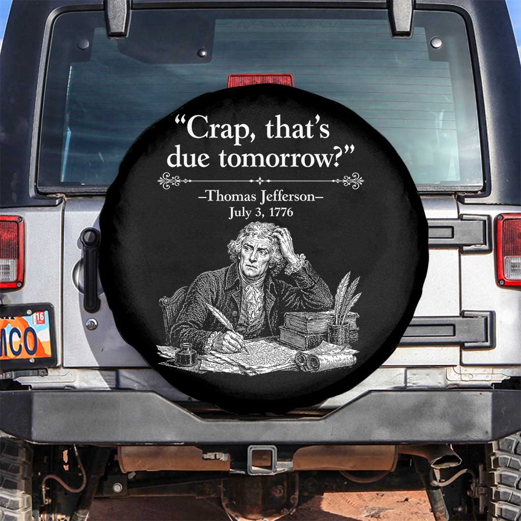 Crap Thats Due Tomorrow Thomas Jefferson Graphic Spare Tire Cover Funny Procrastination of Declaration of Indepence Historical Meme