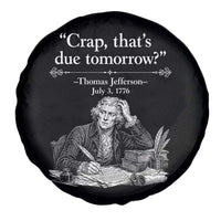 Crap Thats Due Tomorrow Thomas Jefferson Graphic Spare Tire Cover Funny Procrastination of Declaration of Indepence Historical Meme