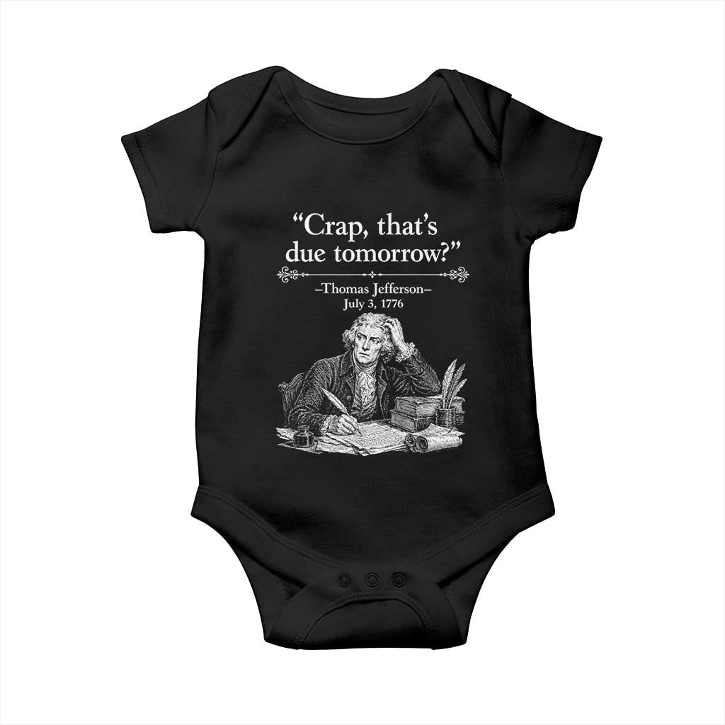 Crap Thats Due Tomorrow Thomas Jefferson Graphic Baby Onesie Funny Procrastination of Declaration of Indepence Historical Meme